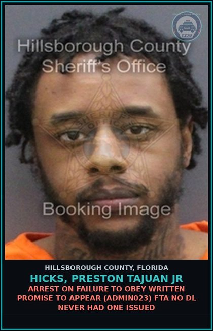 CCW arrest card for HICKS, PRESTON TAJUAN JR in Hillsborough County: ARREST ON FAILURE TO OBEY WRITTEN PROMISE TO APPEAR (ADMIN023) FTA NO DL NEVER HAD ONE ISSUED
