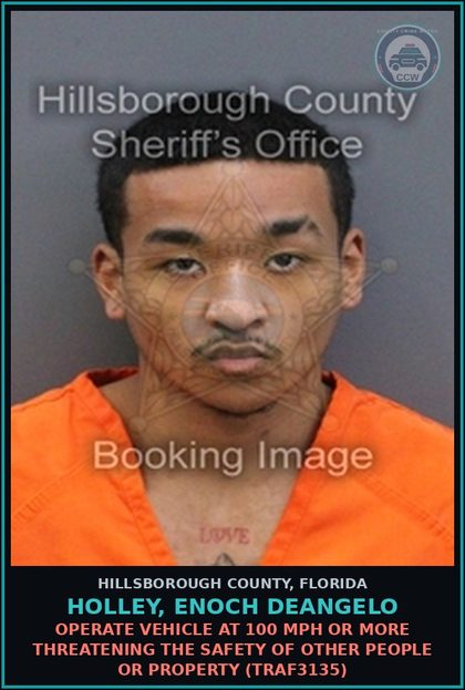 CCW arrest card for HOLLEY, ENOCH DEANGELO in Hillsborough County: OPERATE VEHICLE AT 100 MPH OR MORE THREATENING THE SAFETY OF OTHER PEOPLE OR PROPERTY (TRAF3135)