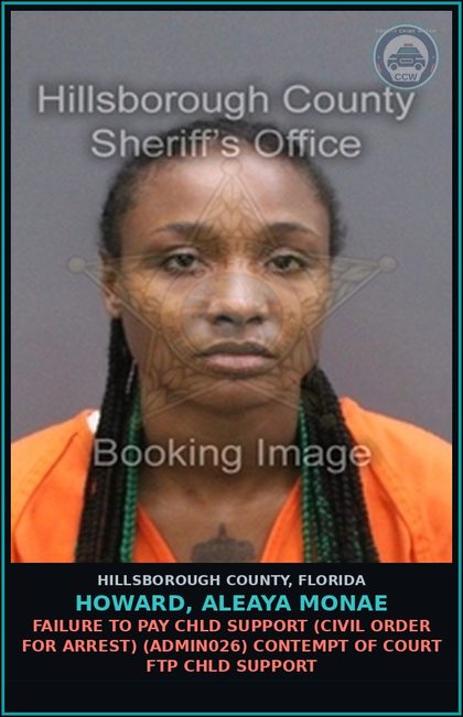 CCW arrest card for HOWARD, ALEAYA MONAE in Hillsborough County: FAILURE TO PAY chld SUPPORT (CIVIL ORDER FOR ARREST) (ADMIN026) CONTEMPT OF COURT FTP chld SUPPORT