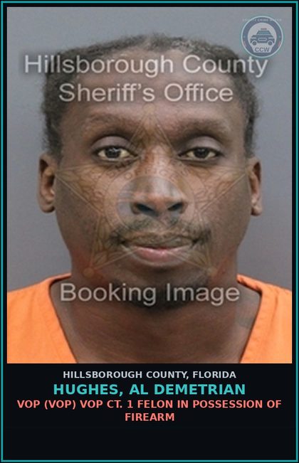 CCW arrest card for HUGHES, AL DEMETRIAN in Hillsborough County: VOP (VOP) VOP CT. 1 FELON IN POSSESSION OF FIREARM