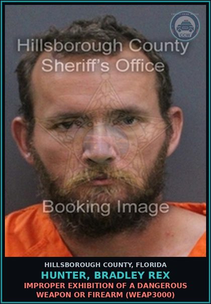 CCW arrest card for HUNTER, BRADLEY REX in Hillsborough County: IMPROPER EXHIBITION OF A DANGEROUS WEAPON OR FIREARM (WEAP3000)