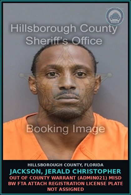 CCW arrest card for JACKSON, JERALD CHRISTOPHER in Hillsborough County: OUT OF COUNTY WARRANT (ADMIN021) MISD BW FTA ATTACH REGISTRATION LICENSE PLATE NOT ASSIGNED