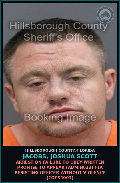 CCW arrest card for JACOBS, JOSHUA SCOTT in Hillsborough County: ARREST ON FAILURE TO OBEY WRITTEN PROMISE TO APPEAR (ADMIN023) FTA RESISTING OFFICER WITHOUT VIOLENCE (COPS1001)