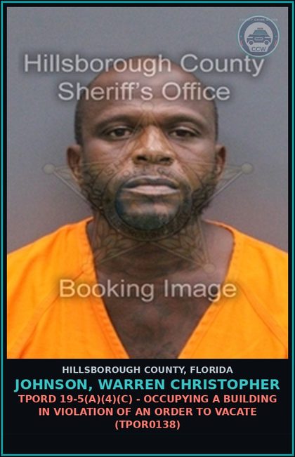 CCW arrest card for JOHNSON, WARREN CHRISTOPHER in Hillsborough County: TPORD 19-5(A)(4)(C) - OCCUPYING A BUILDING IN VIOLATION OF AN ORDER TO VACATE (TPOR0138)