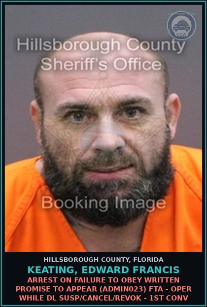 CCW arrest card for KEATING, EDWARD FRANCIS in Hillsborough County: ARREST ON FAILURE TO OBEY WRITTEN PROMISE TO APPEAR (ADMIN023) FTA - OPER WHILE DL SUSP/CANCEL/REVOK - 1ST CONV