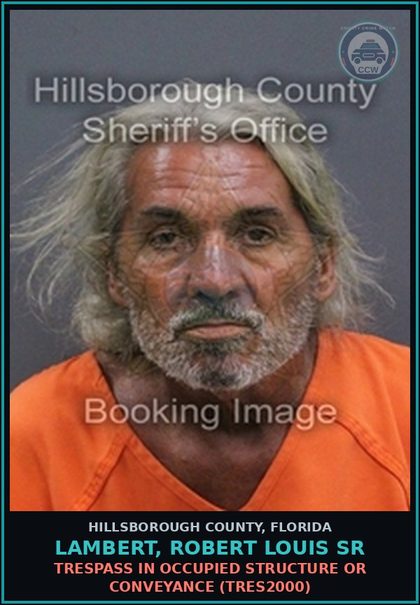 CCW arrest card for LAMBERT, ROBERT LOUIS SR in Hillsborough County: TRESPASS IN OCCUPIED STRUCTURE OR CONVEYANCE (TRES2000)
