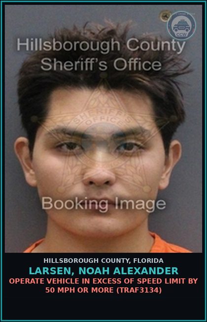 CCW arrest card for LARSEN, NOAH ALEXANDER in Hillsborough County: OPERATE VEHICLE IN EXCESS OF SPEED LIMIT BY 50 MPH OR MORE (TRAF3134)