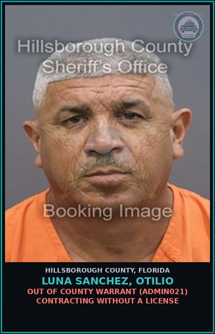 CCW arrest card for LUNA SANCHEZ, OTILIO in Hillsborough County: OUT OF COUNTY WARRANT (ADMIN021) CONTRACTING WITHOUT A LICENSE