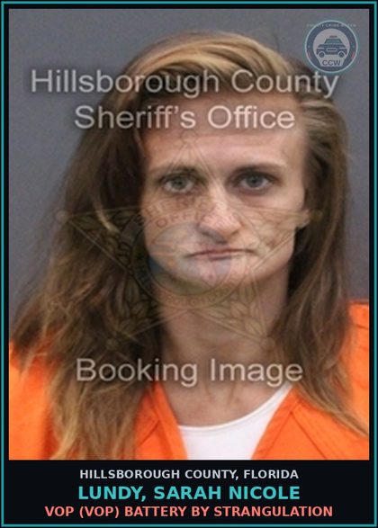 CCW arrest card for LUNDY, SARAH NICOLE in Hillsborough County: VOP (VOP) BATTERY BY STRANGULATION