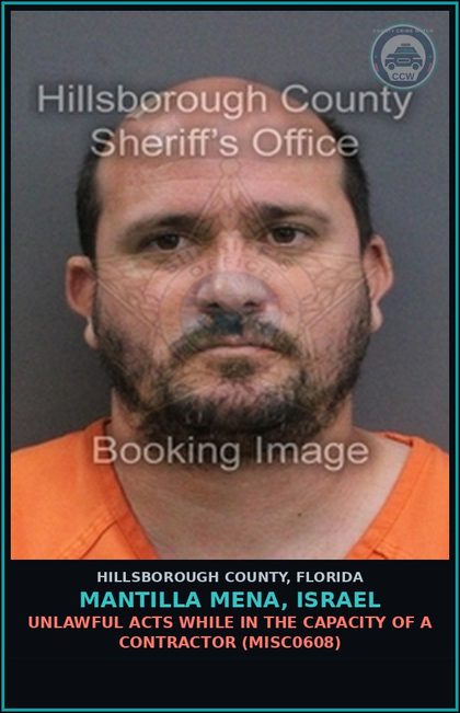 CCW arrest card for MANTILLA MENA, ISRAEL in Hillsborough County: UNLAWFUL ACTS WHILE IN THE CAPACITY OF A CONTRACTOR (MISC0608)