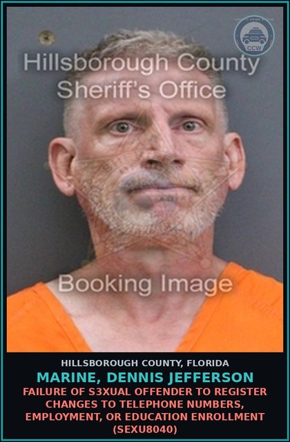 CCW arrest card for MARINE, DENNIS JEFFERSON in Hillsborough County: FAILURE OF s3xual OFFENDER TO REGISTER CHANGES TO TELEPHONE NUMBERS, EMPLOYMENT, OR EDUCATION ENROLLMENT (SEXU8040)