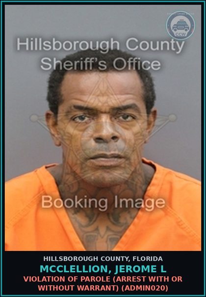 CCW arrest card for MCCLELLION, JEROME L in Hillsborough County: VIOLATION OF PAROLE (ARREST WITH OR WITHOUT WARRANT) (ADMIN020)