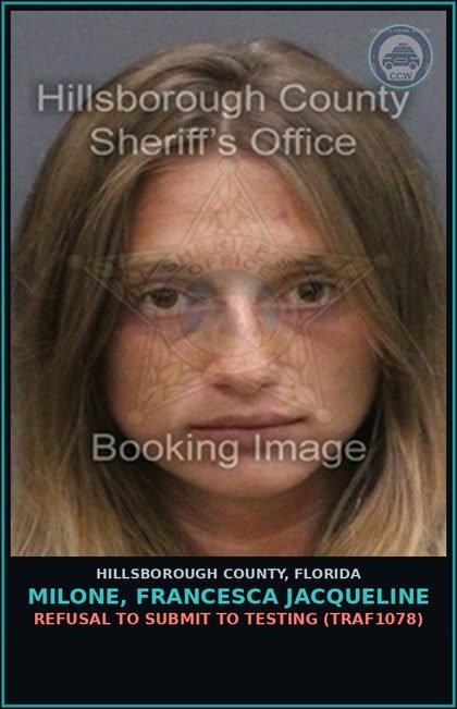 CCW arrest card for MILONE, FRANCESCA JACQUELINE in Hillsborough County: REFUSAL TO SUBMIT TO TESTING (TRAF1078)