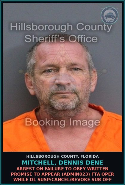 CCW arrest card for MITCHELL, DENNIS DENE in Hillsborough County: ARREST ON FAILURE TO OBEY WRITTEN PROMISE TO APPEAR (ADMIN023) FTA OPER WHILE DL SUSP/CANCEL/REVOKE SUB OFF