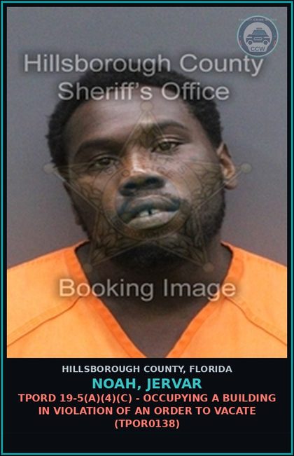 CCW arrest card for NOAH, JERVAR in Hillsborough County: TPORD 19-5(A)(4)(C) - OCCUPYING A BUILDING IN VIOLATION OF AN ORDER TO VACATE (TPOR0138)