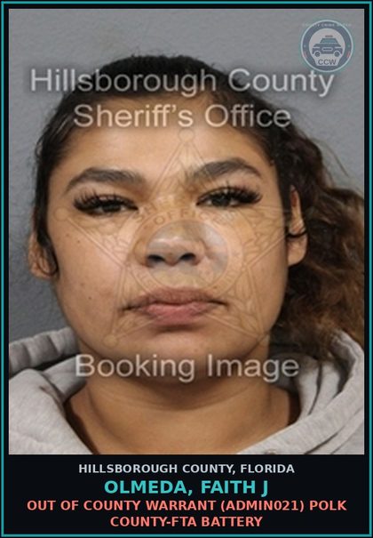 CCW arrest card for OLMEDA, FAITH J in Hillsborough County: OUT OF COUNTY WARRANT (ADMIN021) POLK COUNTY-FTA BATTERY