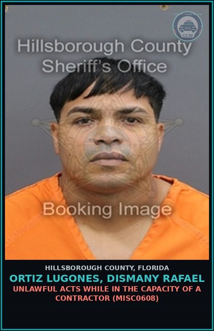 CCW arrest card for ORTIZ LUGONES, DISMANY RAFAEL in Hillsborough County: UNLAWFUL ACTS WHILE IN THE CAPACITY OF A CONTRACTOR (MISC0608)