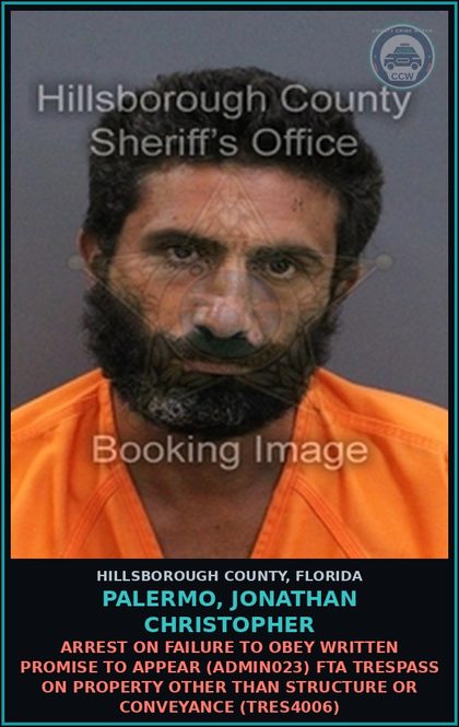 CCW arrest card for PALERMO, JONATHAN CHRISTOPHER in Hillsborough County: ARREST ON FAILURE TO OBEY WRITTEN PROMISE TO APPEAR (ADMIN023) FTA TRESPASS ON PROPERTY OTHER THAN STRUCTURE OR CONVEYANCE (TRES4006)