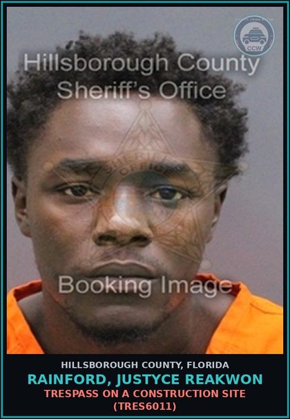 CCW arrest card for RAINFORD, JUSTYCE REAKWON in Hillsborough County: TRESPASS ON A CONSTRUCTION SITE (TRES6011)