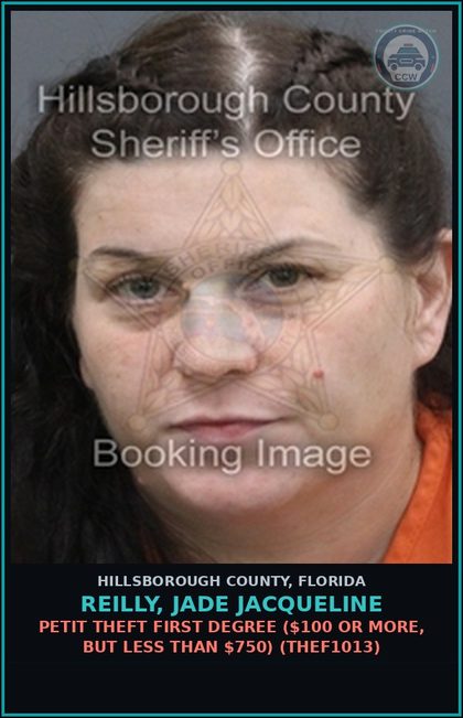 CCW arrest card for REILLY, JADE JACQUELINE in Hillsborough County: PETIT THEFT FIRST DEGREE ($100 OR MORE, BUT LESS THAN $750) (THEF1013)