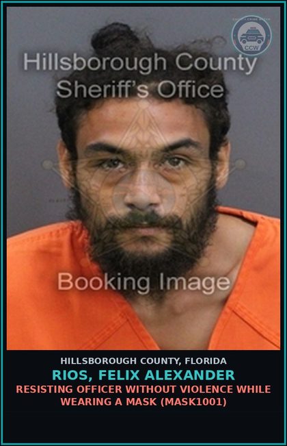 CCW arrest card for RIOS, FELIX ALEXANDER in Hillsborough County: RESISTING OFFICER WITHOUT VIOLENCE WHILE WEARING A MASK (MASK1001)