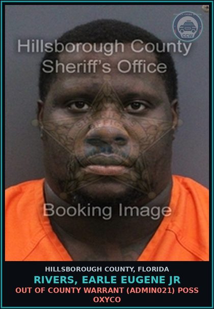 CCW arrest card for RIVERS, EARLE EUGENE JR in Hillsborough County: OUT OF COUNTY WARRANT (ADMIN021) POSS oxyco