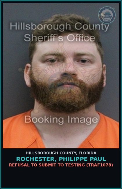 CCW arrest card for ROCHESTER, PHILIPPE PAUL in Hillsborough County: REFUSAL TO SUBMIT TO TESTING (TRAF1078)