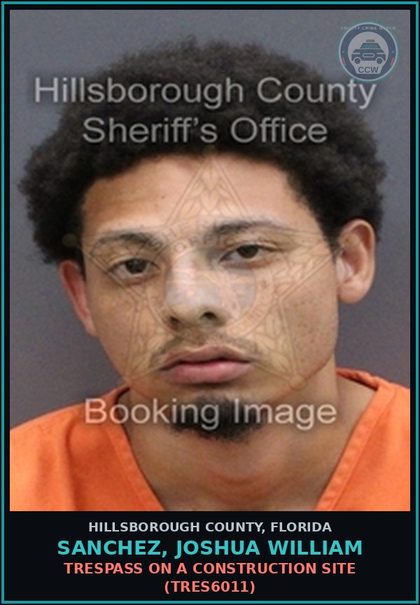 CCW arrest card for SANCHEZ, JOSHUA WILLIAM in Hillsborough County: TRESPASS ON A CONSTRUCTION SITE (TRES6011)