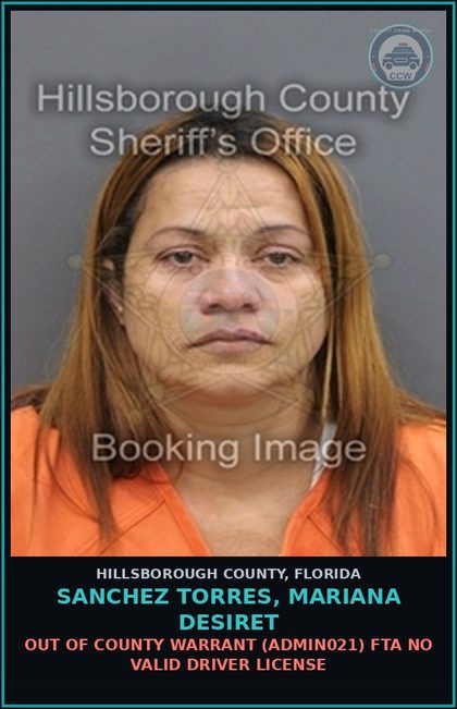CCW arrest card for SANCHEZ TORRES, MARIANA DESIRET in Hillsborough County: OUT OF COUNTY WARRANT (ADMIN021) FTA NO VALID DRIVER LICENSE