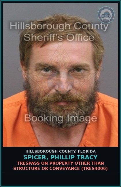 CCW arrest card for SPICER, PHILLIP TRACY in Hillsborough County: TRESPASS ON PROPERTY OTHER THAN STRUCTURE OR CONVEYANCE (TRES4006)