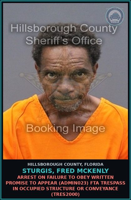 CCW arrest card for STURGIS, FRED MCKENLY in Hillsborough County: ARREST ON FAILURE TO OBEY WRITTEN PROMISE TO APPEAR (ADMIN023) FTA TRESPASS IN OCCUPIED STRUCTURE OR CONVEYANCE (TRES2000)