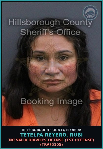 CCW arrest card for TETELPA REYERO, RUBI in Hillsborough County: NO VALID DRIVER'S LICENSE (1ST OFFENSE) (TRAF5105)
