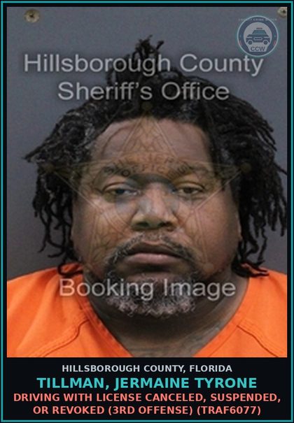 CCW arrest card for TILLMAN, JERMAINE TYRONE in Hillsborough County: DRIVING WITH LICENSE CANCELED, SUSPENDED, OR REVOKED (3RD OFFENSE) (TRAF6077)