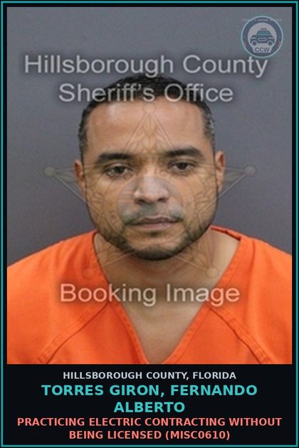 CCW arrest card for TORRES GIRON, FERNANDO ALBERTO in Hillsborough County: PRACTICING ELECTRIC CONTRACTING WITHOUT BEING LICENSED (MISC0610)