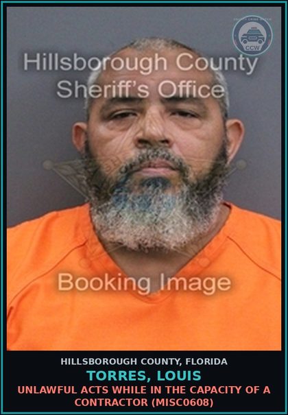 CCW arrest card for TORRES, LOUIS in Hillsborough County: UNLAWFUL ACTS WHILE IN THE CAPACITY OF A CONTRACTOR (MISC0608)