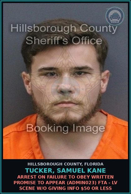 CCW arrest card for TUCKER, SAMUEL KANE in Hillsborough County: ARREST ON FAILURE TO OBEY WRITTEN PROMISE TO APPEAR (ADMIN023) FTA - LV SCENE W/O GIVING INFO $50 OR LESS