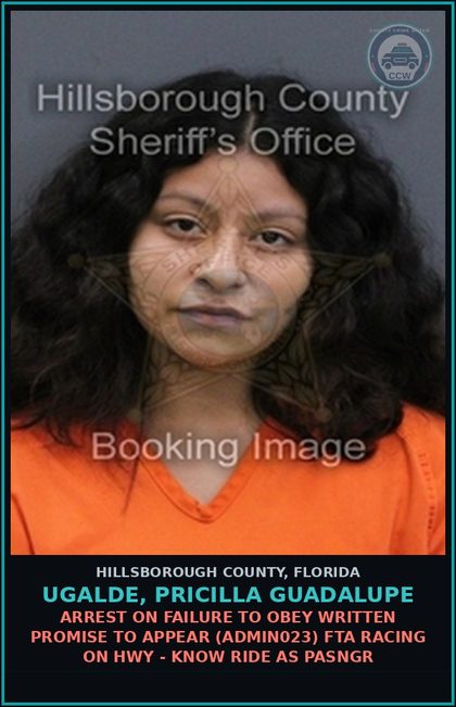 CCW arrest card for UGALDE, PRICILLA GUADALUPE in Hillsborough County: ARREST ON FAILURE TO OBEY WRITTEN PROMISE TO APPEAR (ADMIN023) FTA RACING ON HWY - KNOW RIDE AS PASNGR