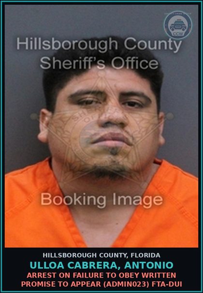 CCW arrest card for ULLOA CABRERA, ANTONIO in Hillsborough County: ARREST ON FAILURE TO OBEY WRITTEN PROMISE TO APPEAR (ADMIN023) FTA-DUI