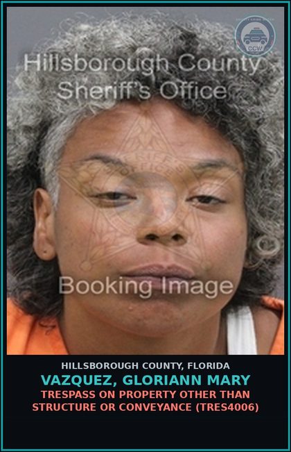 CCW arrest card for VAZQUEZ, GLORIANN MARY in Hillsborough County: TRESPASS ON PROPERTY OTHER THAN STRUCTURE OR CONVEYANCE (TRES4006)