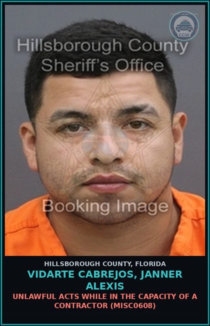 CCW arrest card for VIDARTE CABREJOS, JANNER ALEXIS in Hillsborough County: UNLAWFUL ACTS WHILE IN THE CAPACITY OF A CONTRACTOR (MISC0608)