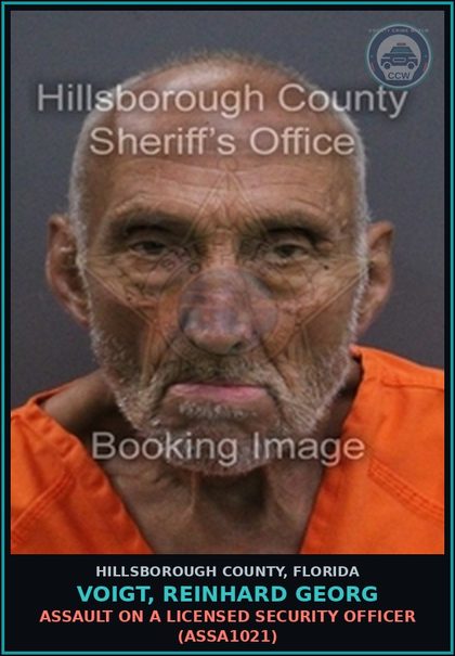 CCW arrest card for VOIGT, REINHARD GEORG in Hillsborough County: ASSAULT ON A LICENSED SECURITY OFFICER (ASSA1021)