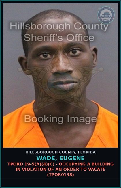 CCW arrest card for WADE, EUGENE in Hillsborough County: TPORD 19-5(A)(4)(C) - OCCUPYING A BUILDING IN VIOLATION OF AN ORDER TO VACATE (TPOR0138)