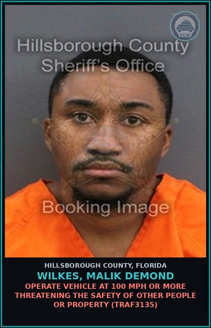 CCW arrest card for WILKES, MALIK DEMOND in Hillsborough County: OPERATE VEHICLE AT 100 MPH OR MORE THREATENING THE SAFETY OF OTHER PEOPLE OR PROPERTY (TRAF3135)