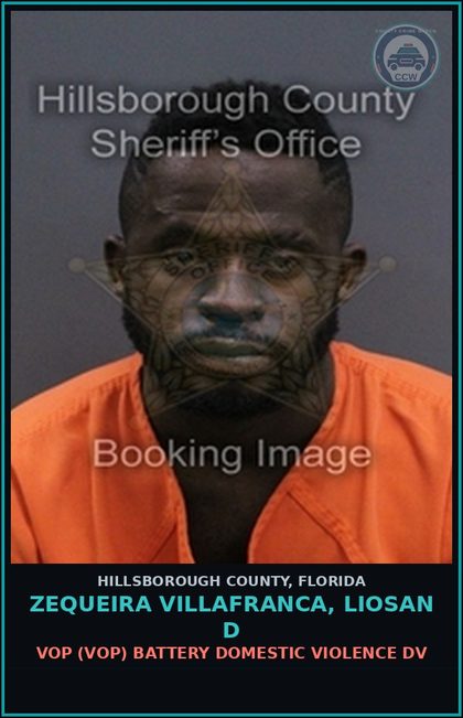 CCW arrest card for ZEQUEIRA VILLAFRANCA, LIOSAN D in Hillsborough County: VOP (VOP) BATTERY DOMESTIC VIOLENCE DV