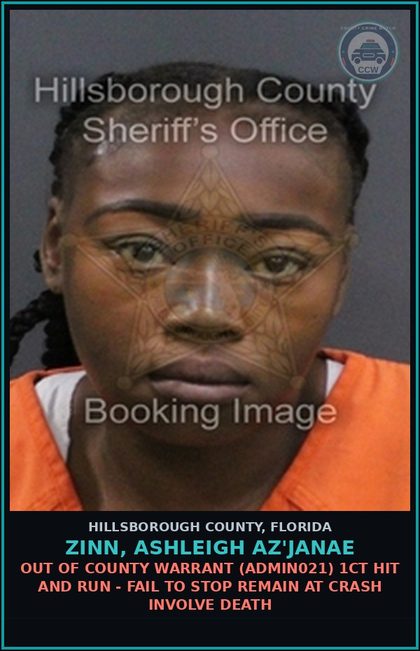CCW arrest card for ZINN, ASHLEIGH AZ'JANAE in Hillsborough County: OUT OF COUNTY WARRANT (ADMIN021) 1CT HIT AND RUN - FAIL TO STOP REMAIN AT CRASH INVOLVE DEATH