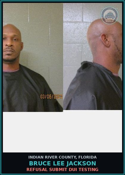CCW arrest card for BRUCE LEE JACKSON in Indian River County: REFUSAL SUBMIT DUI TESTING