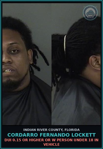 CCW arrest card for CORDARRO FERNANDO LOCKETT in Indian River County: DUI 0.15 OR HIGHER OR W PERSON UNDER 18 IN VEHICLE