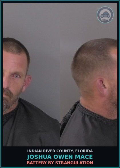CCW arrest card for Joshua Owen Mace in Indian River County: BATTERY BY STRANGULATION