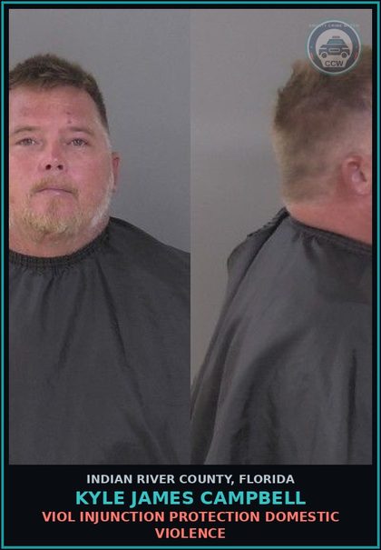 CCW arrest card for Kyle James Campbell in Indian River County: VIOL INJUNCTION PROTECTION DOMESTIC VIOLENCE
