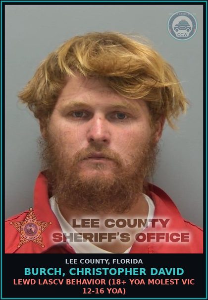 CCW arrest card for BURCH, CHRISTOPHER DAVID in Lee County: LEWD LASCV BEHAVIOR  (18+ YOA MOLEST VICTIM 12-16 YOA)